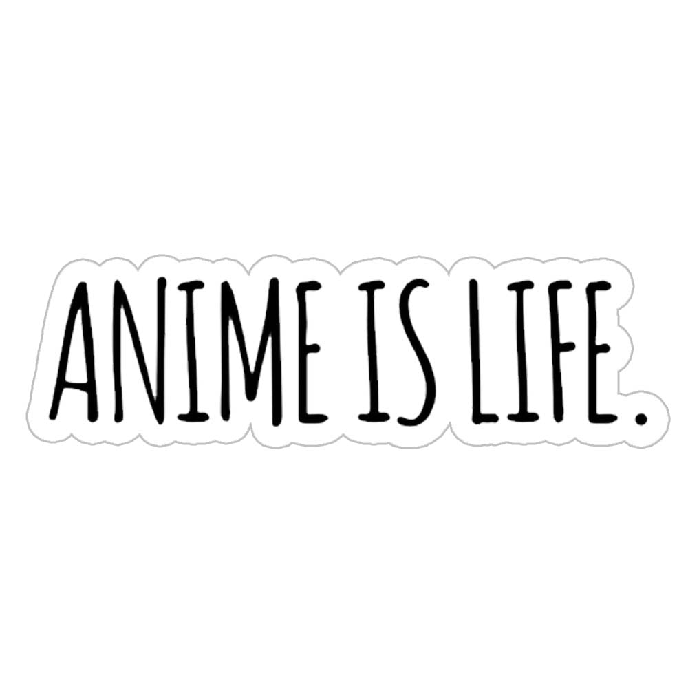 Anime Is Life Sticker
