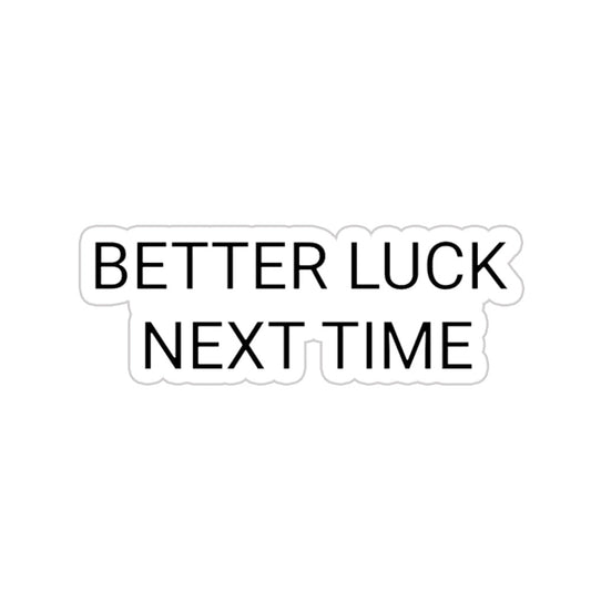 Better Luck Next Time Sticker