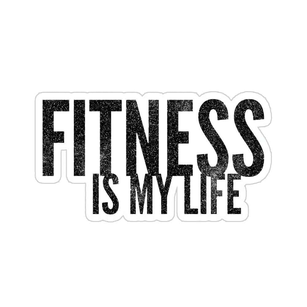 Fitness Is My Life Sticker