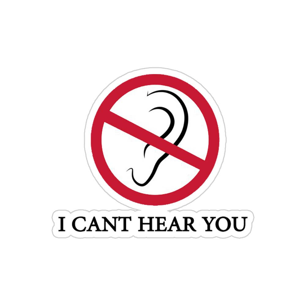 I Can't Hear You Sticker