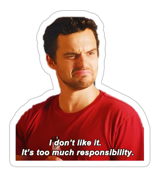 It's too much responsibilty Sticker