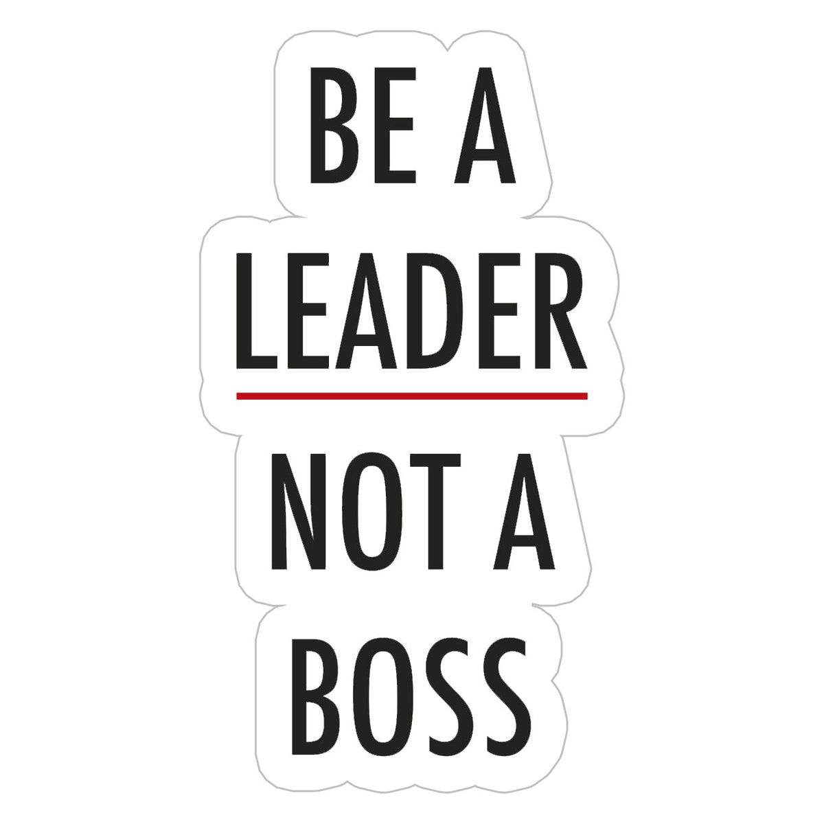 Be a leader not a boss Sticker