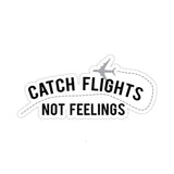 Catch Flights Not Feelings Sticker