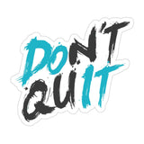 Don't Quit Sticker