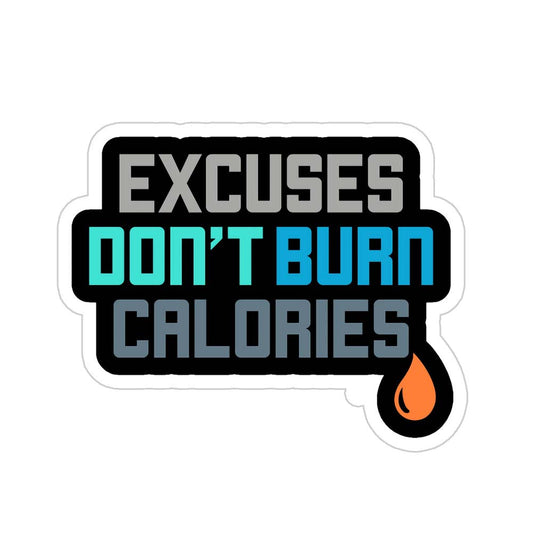 Excuses Don't Burn Calories Sticker