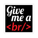 Give Me Br Sticker