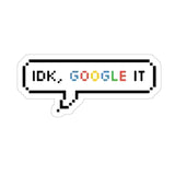 IDK, Google It Sticker