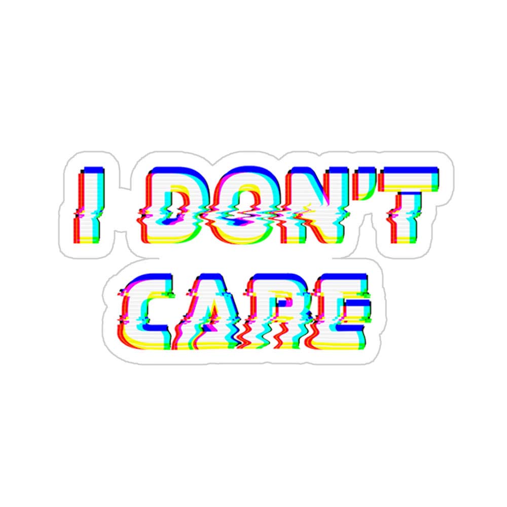 I Don't Care Sticker