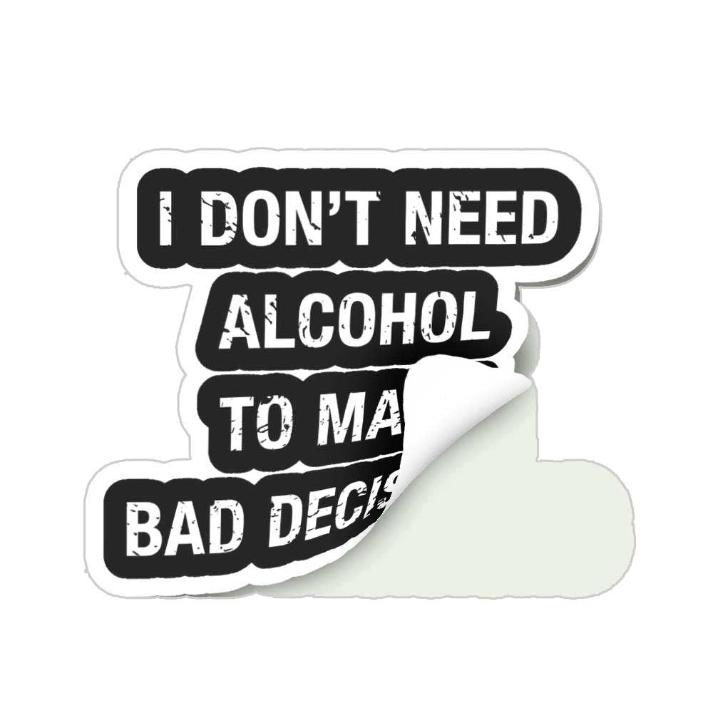 I Don't Need Alcohol Sticker