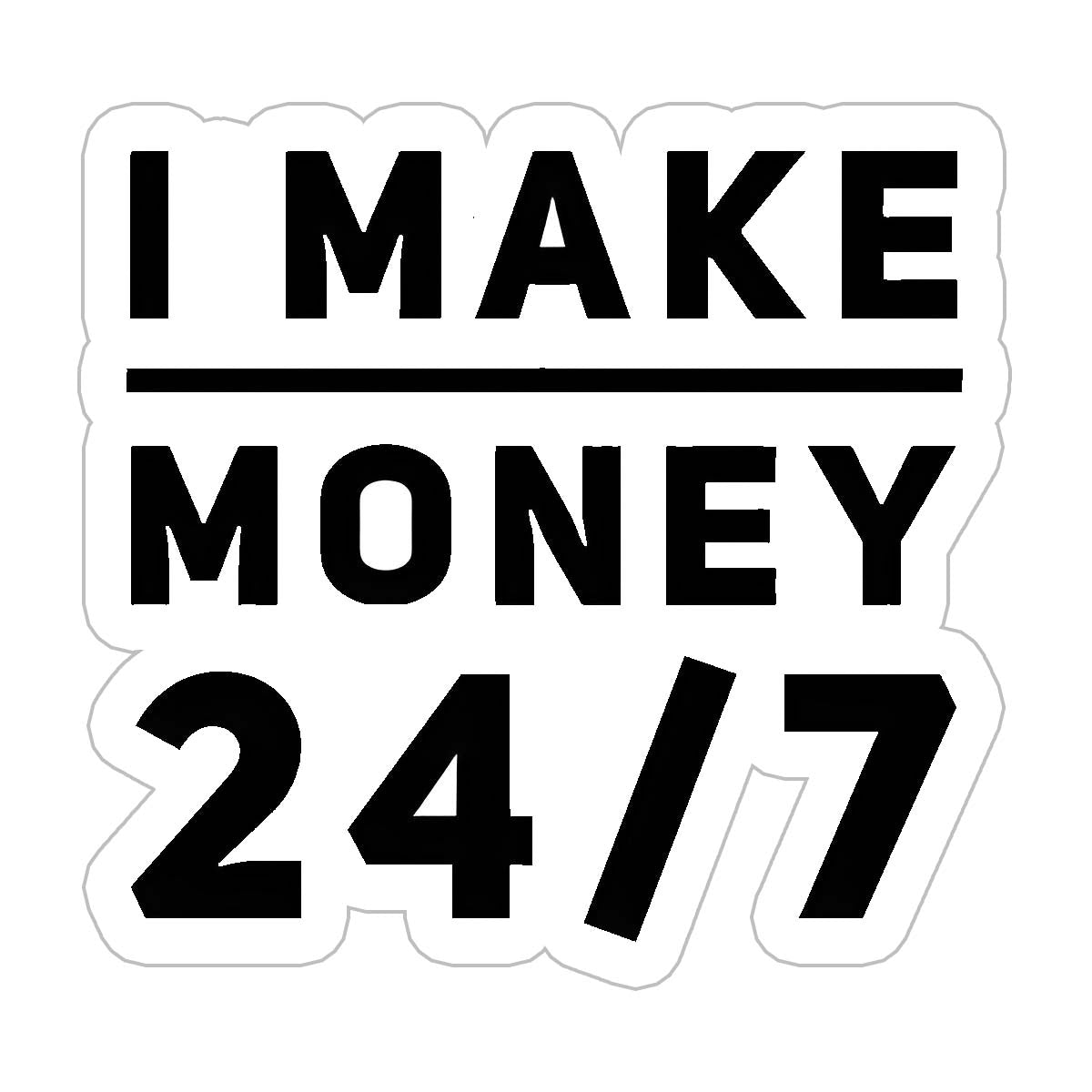 I Make Money 24hrs Sticker