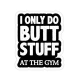 I Only Do Butt Stuff Sticker