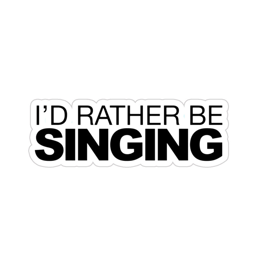 I'd Rather Be Singing Sticker