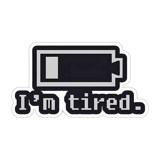 I'm Tired Sticker