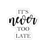It's Never Too Late Sticker