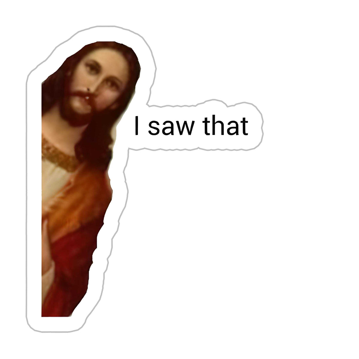 Jesus Saw That Sticker