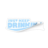 Just Keep Drinking Sticker