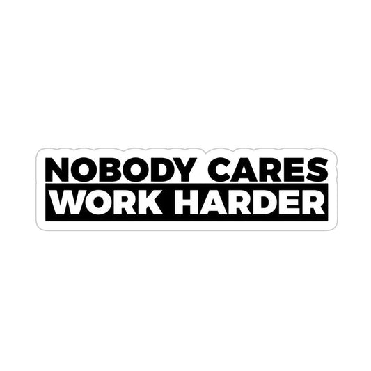 Nobody Cares Work Harder Sticker