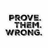 Prove Them Wrong Sticker