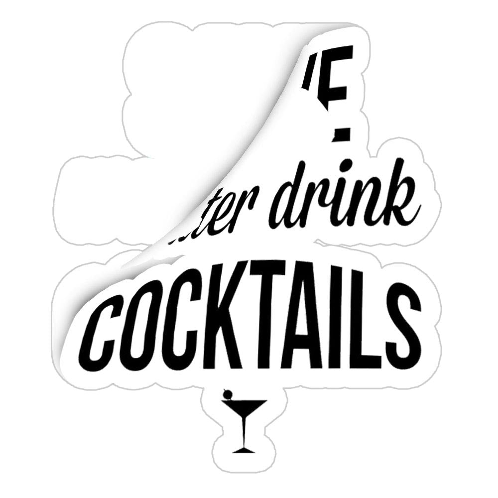 Save Water Drink Cocktails Sticker