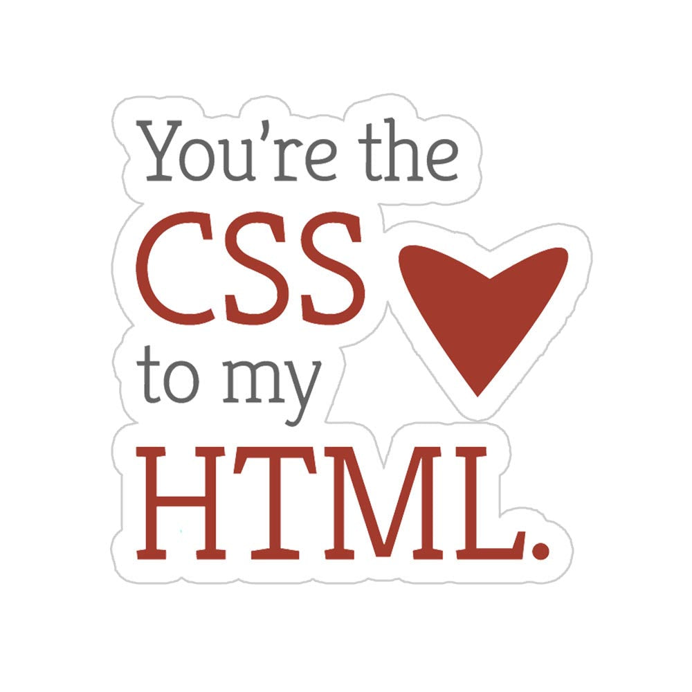 You're The CSS To My HTML Sticker